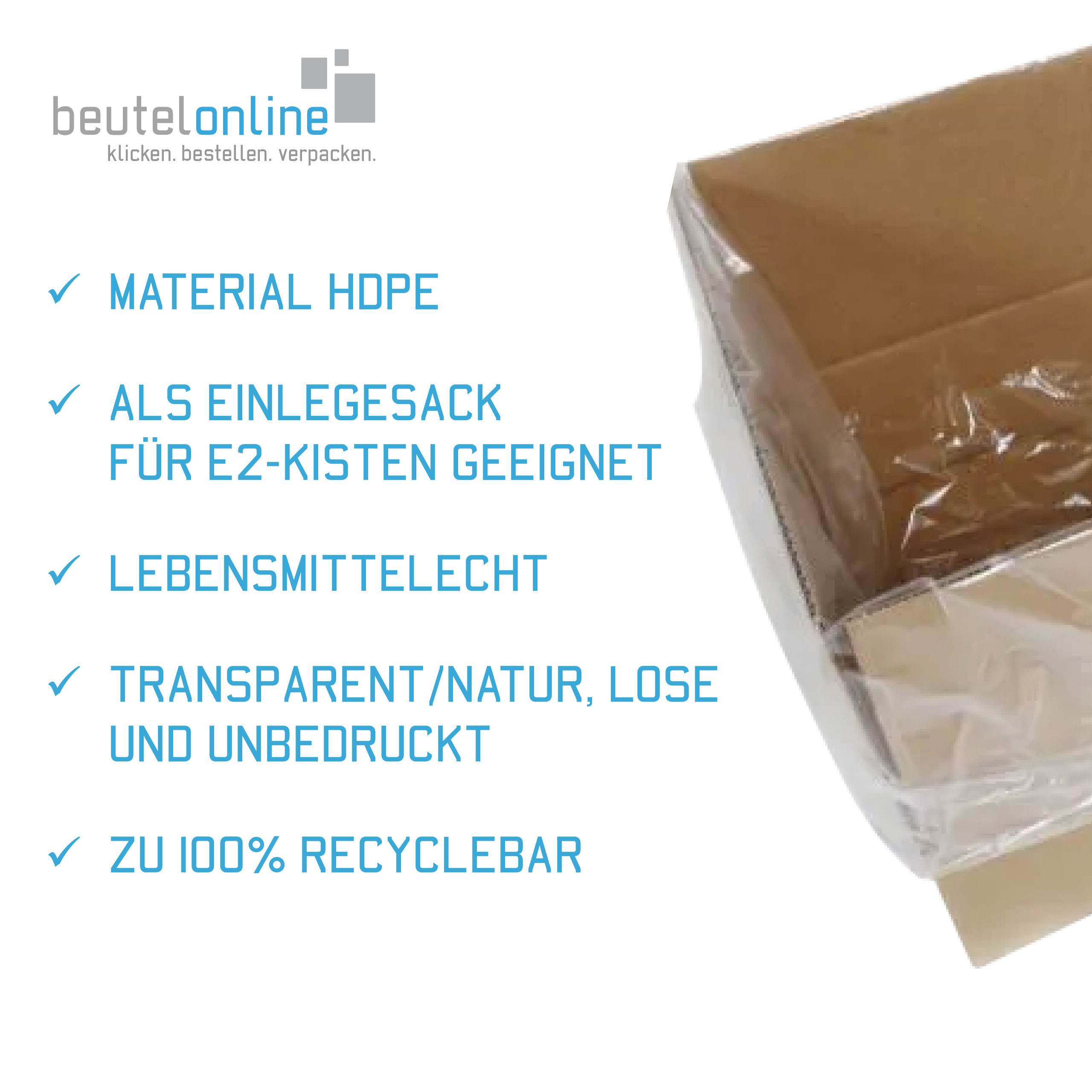 Vorteile und Eigenschaften vom Kunststoffbeutel mit Seitenfalte Aufzählung: Material HDPE, als Einlegesack für E2-Kisten geeignet, Lebensmittelecht, transparent, lose und unbedruckt, zu 100% recyclebar.