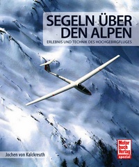 Segeln über den Alpen - Erlebnis und Technik des Hochgebirgsfluges