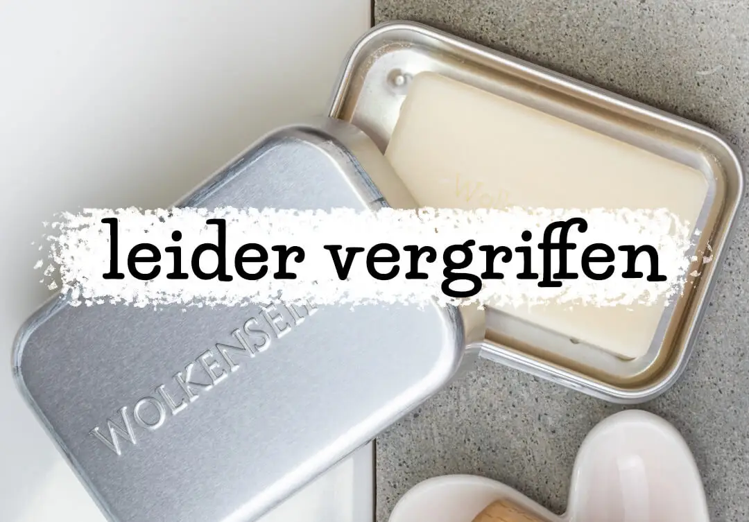 Seife in Seifendose, darüber Text mit der Aufschrift "leider vergriffen"