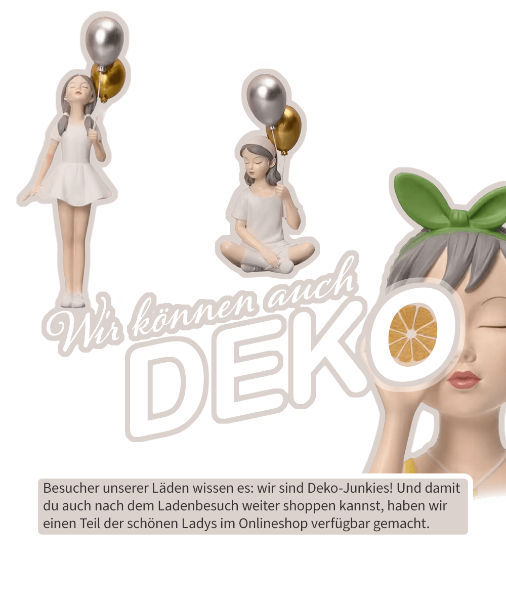 Banner Wolkenseifen Text: Wir können auch Deko! Besucher unserer Läden wissen es: wir sind Deko-Junkies! Und damit du auch nach dem Ladenbesuch weiter shoppen kannst, haben wir einen Teil der schönen Ladys im Onlineshop verfügbar gemacht.