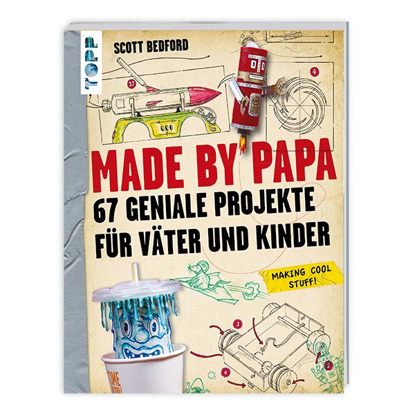 Made by Papa - 67 geniale Projekte für Väter und Kinder