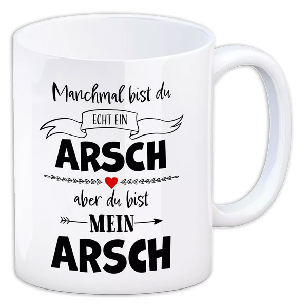 Kaffeebecher "Manchmal bist du echt ein Arsch..." aus Keramik, 330ml