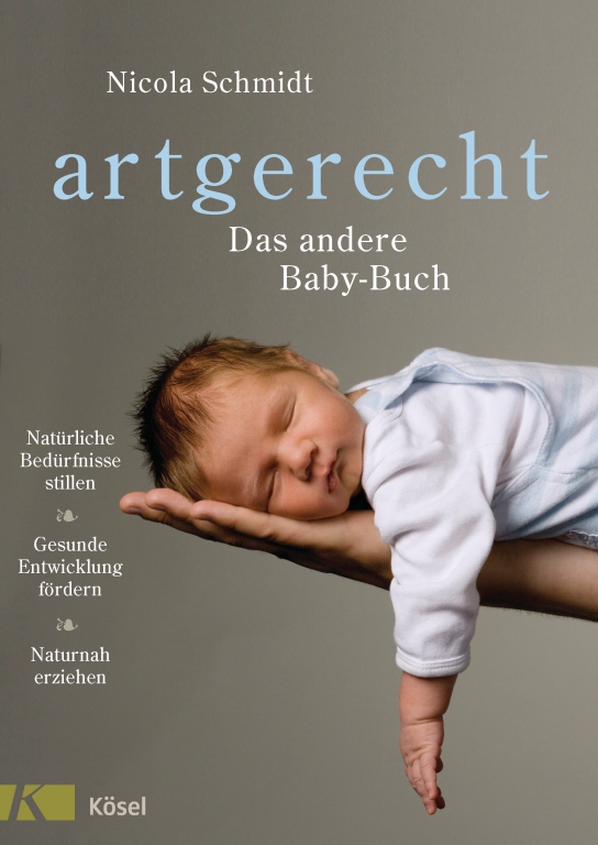 Artgerecht, das andere Baby-Buch - Nicola Schmidt