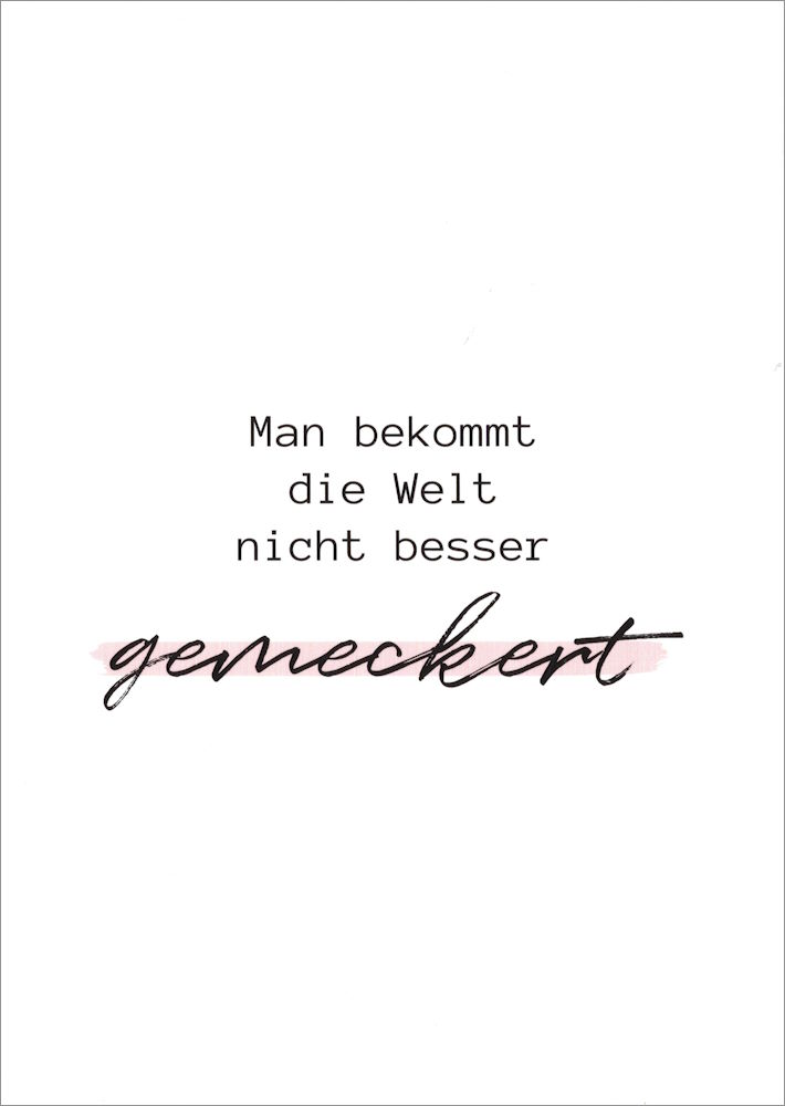 Postkarte "Man bekommt die Welt nicht besser gemeckert" Postkarte "Man bekommt die Welt nicht besser gemeckert"