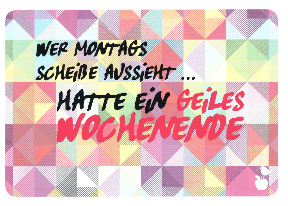 Postkarte "Wer montags scheiße aussieht ... hatte ein geiles Wochenende"
