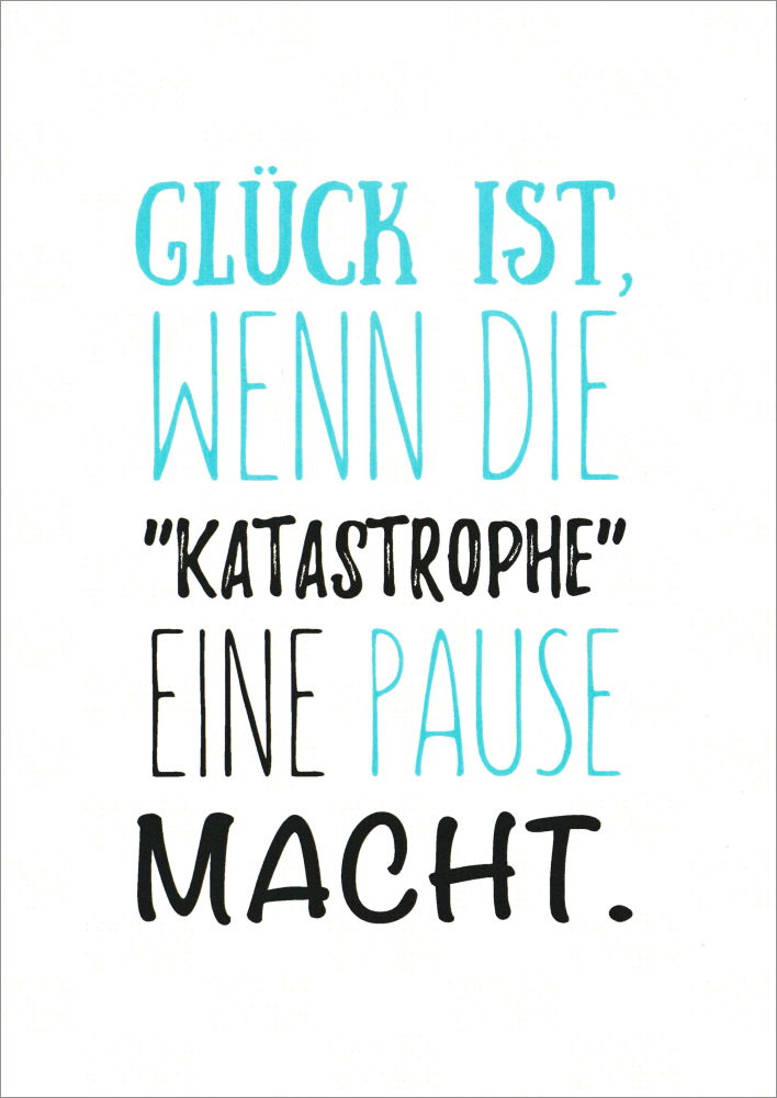Postkarte "Glück ist, wenn die Katastrophe eine Pause macht." Postkarte "Glück ist, wenn die Katastrophe eine Pause macht."