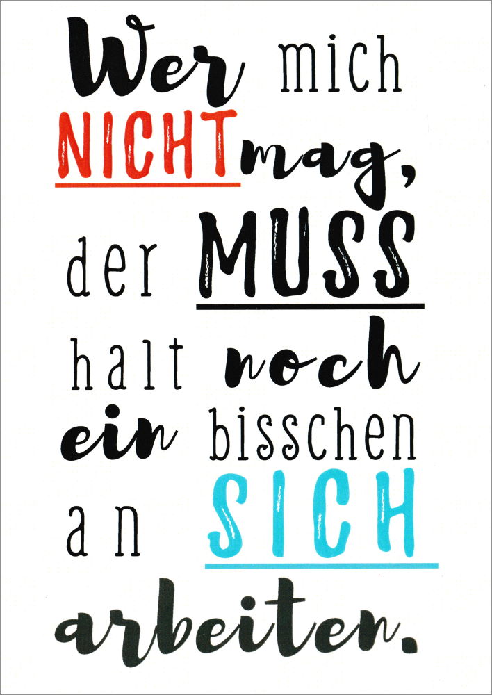 Postkarte "Wer mich nicht mag, der muss halt noch ..." Postkarte "Wer mich nicht mag ..."