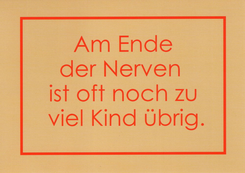Postkarte "Am Ende der Nerven ist oft noch zu viel Kind übrig." Postkarte "Am Ende der Nerven ist oft noch zu viel Kind übrig."
