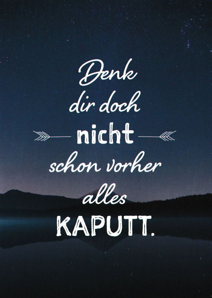 Postkarte "Denk dir doch nicht schon vorher alles kaputt." Postkarte "Denk dir doch nicht schon vorher alles kaputt."