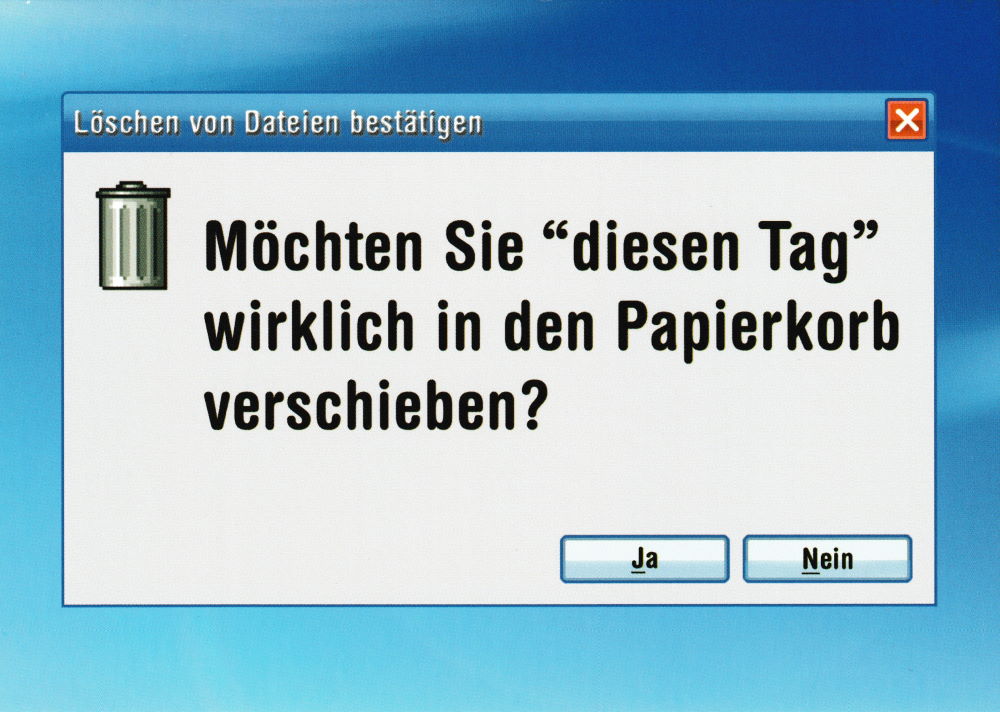 Postkarte "Möchten Sie 'diesen Tag' wirklich ..." Postkarte "Möchten Sie 'diesen Tag' wirklich ..."
