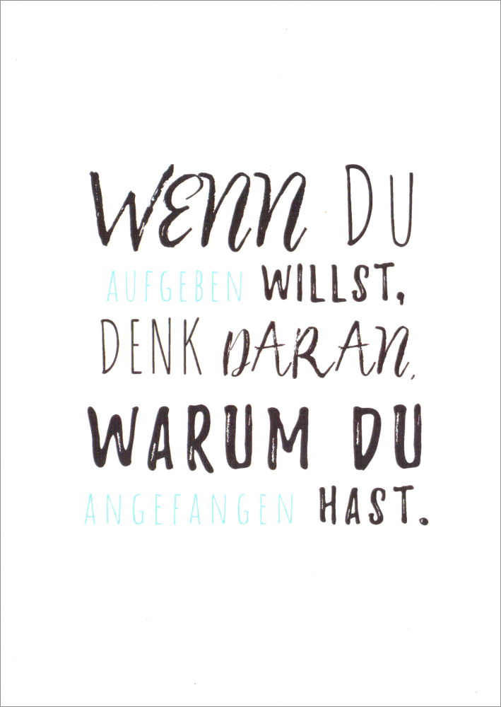 Postkarte "Wenn Du aufgeben willst, den daran, warum Du ..." Postkarte "Wenn Du aufgeben willst, denk ..."