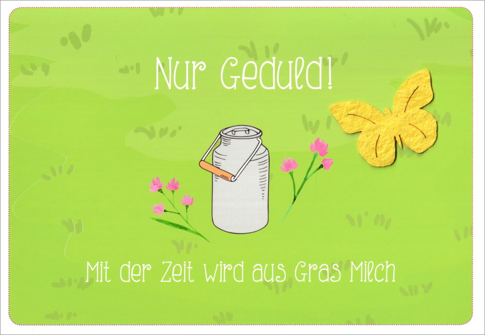 Grußkarte mit Blumensamen "Nur Geduld! Mit der Zeit wird aus Gras Milch"
