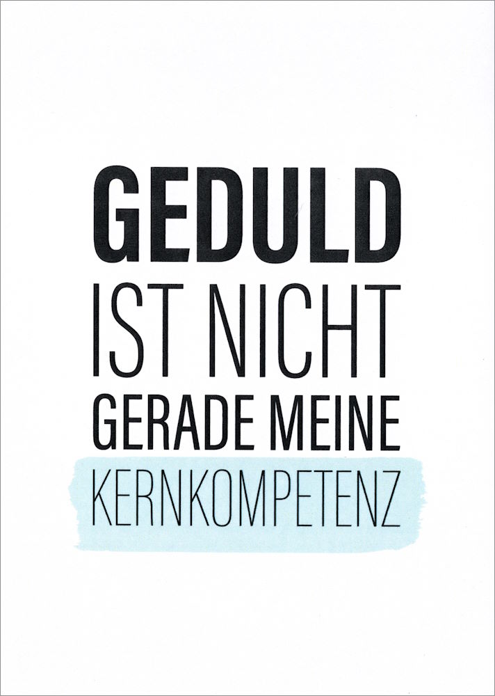 Postkarte "Geduld ist nicht gerade meine Kernkompetenz."