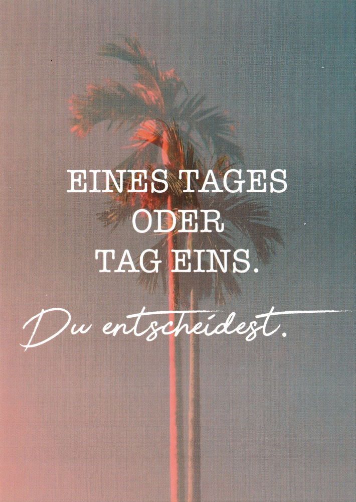 Postkarte "Eines Tages oder Tag Eins. Du entscheidest." Postkarte "Eines Tages oder Tag Eins. Du entscheidest."