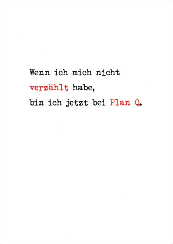 Postkarte "Wenn ich mich nicht verzählt habe, bin ich jetzt bei Plan Q." Postkarte "Wenn ich mich nicht verzählt habe, bin ich jetzt ..."