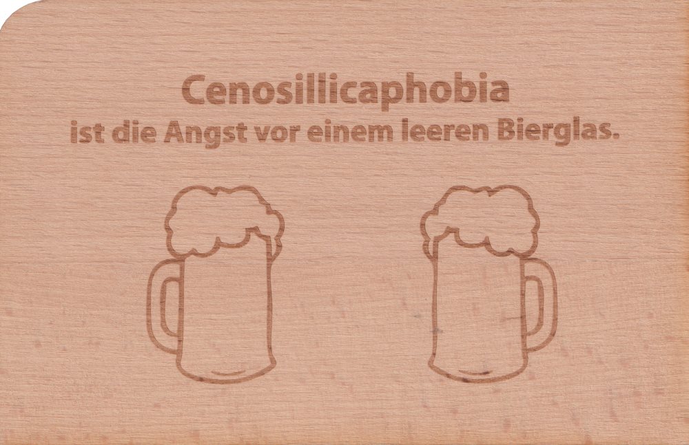 Holzpostkarte "Cenosillicaphobia ist die Angst vor einem leeren Bierglas." Holzpostkarte "Cenosillicaphobia ist die Angst vor einem leeren Bierglas."