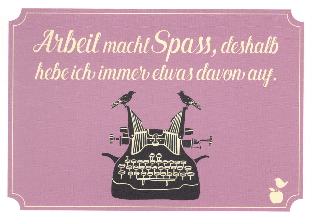 Postkarte "Arbeit macht Spass, deshalb hebe ..." Postkarte "Arbeit macht Spass, deshalb hebe ..."