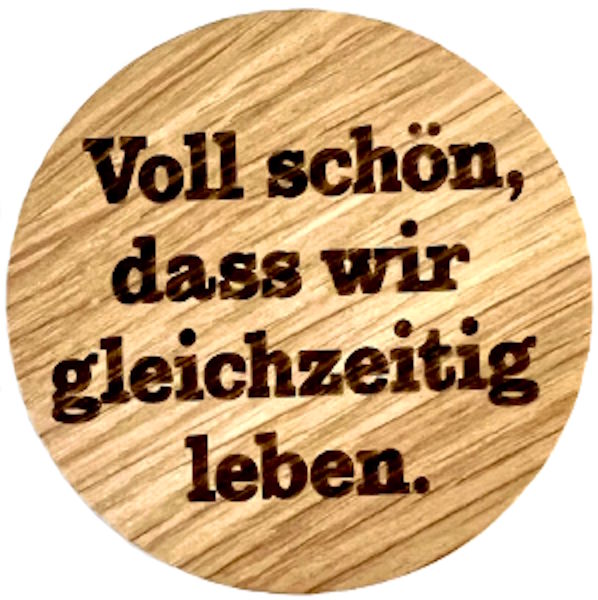 Holzmagnet "Voll schön, dass wir gleichzeitig leben."