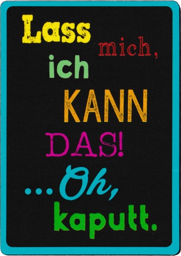Kühlschrankmagnet "Lass mich, ich kann das! ... Oh, kaputt." Kühlschrankmagnet "Lass mich, ich kann das! ... Oh, kaputt."