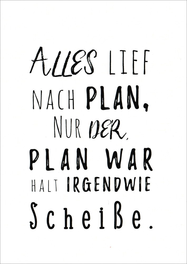 Postkarte "Alles lief nach Plan, nur der Plan war halt ..."