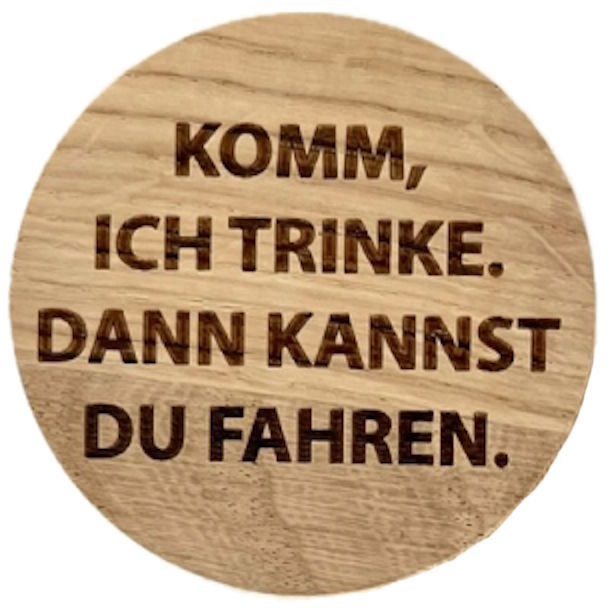 Holzmagnet "Komm, ich trinke. Dann kannst Du fahren."