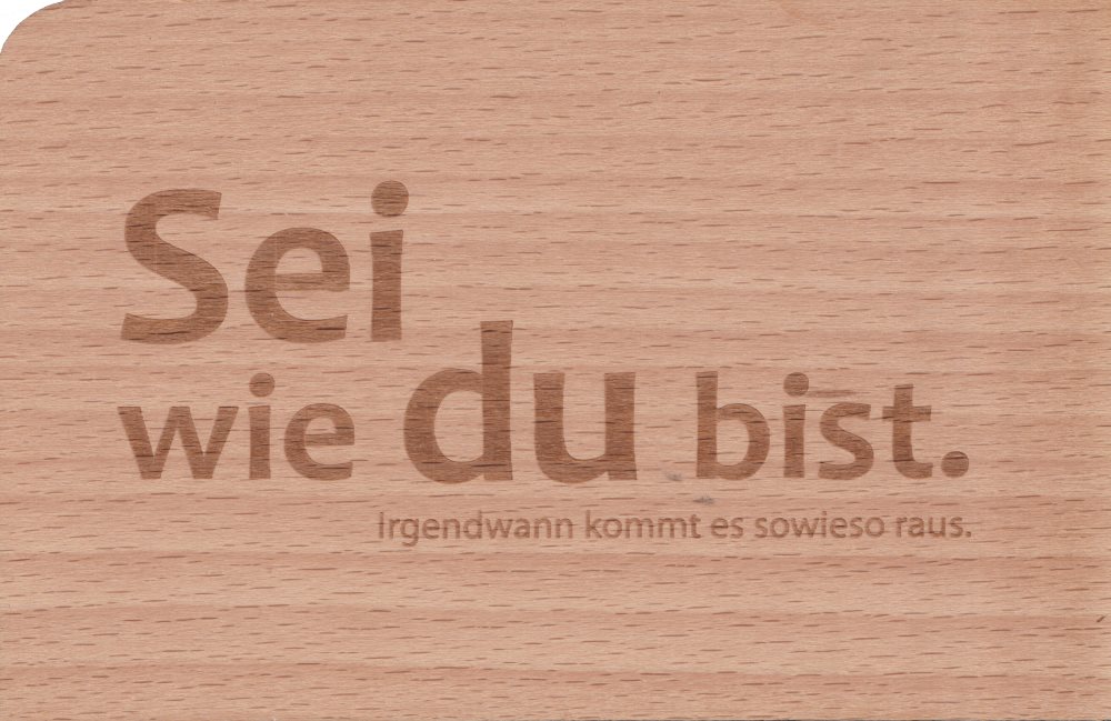 Holzpostkarte "Sei wie Du bist. Irgendwann kommt es sowieso raus."