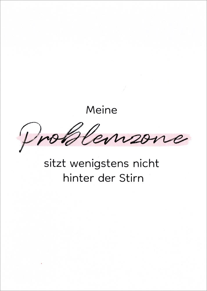 Postkarte "Meine Problemzone sitzt wenigstens nicht ..." Postkarte "Meine Problemzone sitzt wenigstens nicht ..."
