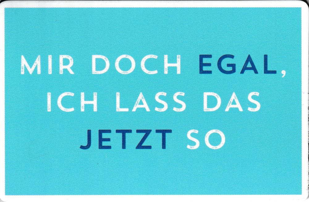 Kühlschrankmagnet "Mir doch egal, ich lass das jetzt so" Kühlschrankmagnet "Mir doch egal, ich lass das jetzt so"