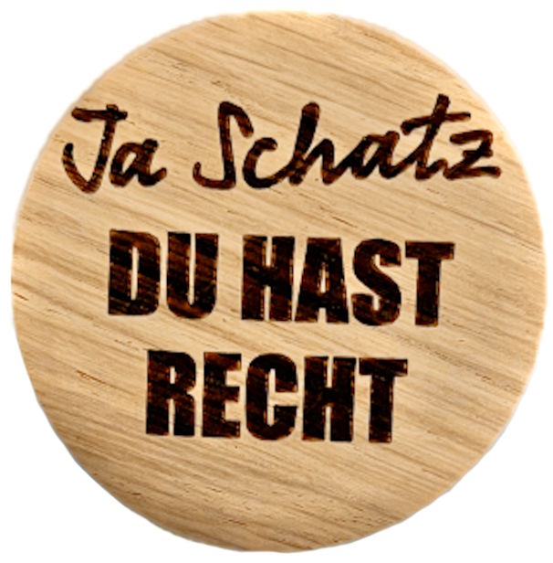 Holzmagnet "Ja Schatz. Du hast Recht."