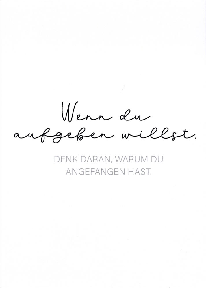 Postkarte "Wenn Du aufgeben willst, denk daran, warum ..."
