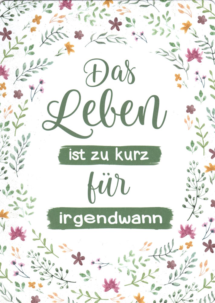 Up-Card - Die Karte zum Aufstellen "Das Leben ist zu kurz für irgendwann" Up-Card - Die Karte zum Aufstellen "Das Leben ist zu kurz für irgendwann"