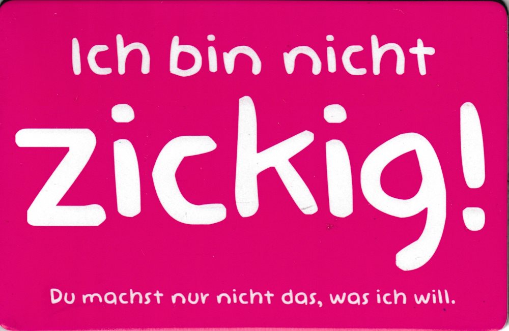 Kühlschrankmagnet "Ich bin nicht zickig! Du machst nur nicht das, was ich will." Kühlschrankmagnet "Ich bin nicht zickig! Du machst nur nicht das, was ich will."