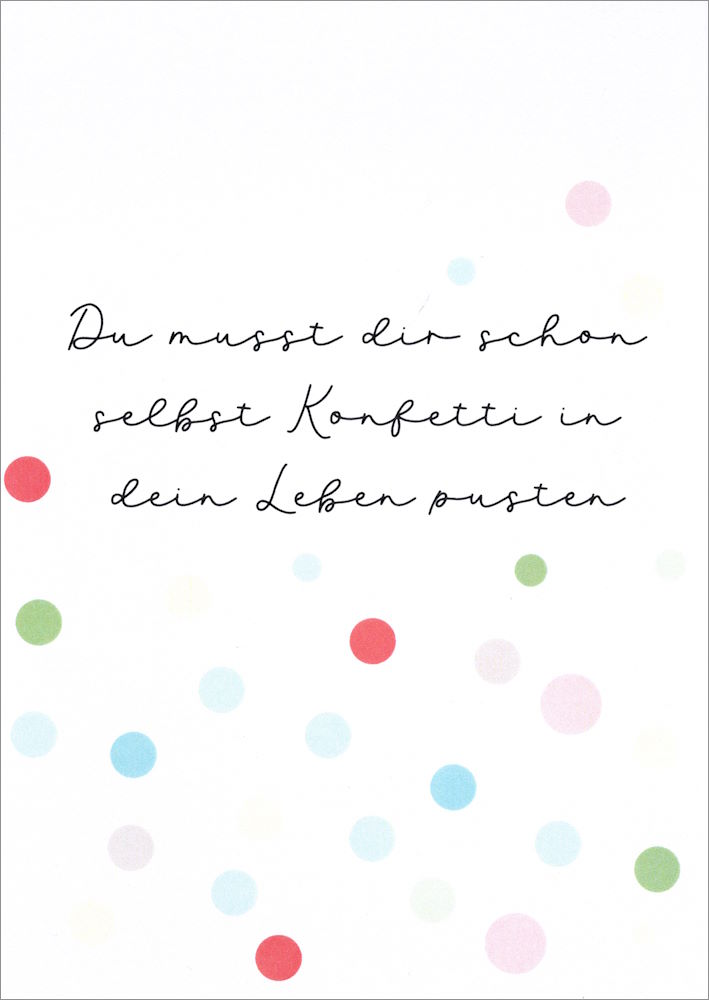 Postkarte "Du musst dir schon selbst Konfetti ..." Postkarte "Du musst dir schon selbst Konfetti ..."